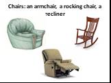 Chairs: an armchair, a rocking chair, a recliner