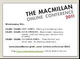 www.macmillanenglish.com/onlineconference2011. Wednesday 9th: 12.30 - 13.30: CERI JONES: Getting the reading habit 13.45 - 14.45: DAVE SPENCER: How to teach secondary classes (without losing your sanity in the process) 15.00 - 16.00: VAUGHAN JONES: “Class Scribe” and other ways of recycling vocabula