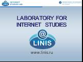 LABORATORY FOR INTERNET STUDIES www.linis.ru