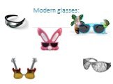 Modern glasses:
