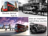 Double decker bus is. also an important part of this country