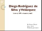 Diego Rodríguez de Silva y Velázquez. (June 6, 1599 – August 6, 1660). By Daryna Moroz Form 10-A Hrebinka gymnasium