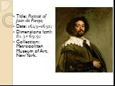 Title: Portrait of Juan de Pareja; Date: 1649–1650; Dimensions (cm): 81.3 × 69.9; Collection: Metropolitan Museum of Art, New York.