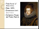 Title: Portrait of Maria Anna; Date: 1630; Dimensions (cm): 59.5 × 45.5 Collection: Museo del Prado, Madrid.