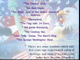 There are some symbols which only few years ago represented cultural heritage and natural treasures but today have become forgotten. The Charter Oak, the Bald Eagle, The Great Seal of the United States of America, Disneyland, The Flag with 24 Stars, the game Monopoly, The Cowboy Hat, John Philip Sou