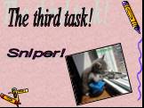 The third task! Sniper!