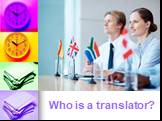 Who is a translator?