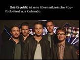 OneRepublic ist eine US-amerikanische Pop-Rock-Band aus Colorado.