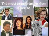 The most popular actors from Ukraine