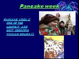 Pancake week. Pancake week is one of the lightest and most cheerful Russian holidays.