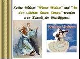 Seine Walzer “Wiener Walzer” und “An der schönen blauen Donau” wurden zur Klassik der Musikkunst.
