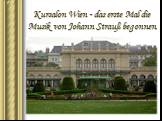 Kursalon Wien - das erste Mal die Musik von Johann Strauß begonnen.