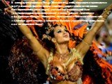 К концу 19 века карнавал Рио-де-Жанейро стал очень популярен и проявлялся в трёх основных формах: кордау («веревка», когда участники карнавала выстраиваются узким рядом), уличный или карнавальный блок (выстраиваются прямоугольником) и раншу (дефиле с элементами африканских обрядов). Интересно, что к