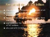 Fire at oil rig - $ 3.4 billion. One of the worst disasters in the history of oil complexes. Due to an error of technical personnel who Remember to change the 1 safety valve, there was a explosion and fire. This disaster took the lives of 167 workers at a cost of $ 3.4 billion