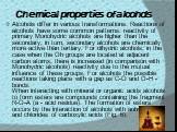 Chemical properties of alcohols. Alcohols differ in various transformations. Reactions of alcohols have some common patterns: reactivity of primary Monohydric alcohols are higher than the secondary, in turn, secondary alcohols are chemically more active than tertiary. For dihydric alcohols, in the c