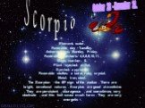 Scorpio. Element: water. Favorable day - Tuesday. Adverse days: Monday, Friday. Favorable numbers: 4,5,8,9,10,11. Magic number: 6. Plant - symbol: millet. Symbol: a pyramid. Favorable stones: a coral, ruby, crystal. Metal: iron, steel. The Scorpion - the 8th sign of the zodiac . There are bright, em