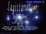 Sagittarios. Element – fire. Favorable day – Thursday. Adverse day – Wednesday. Favorable numbers: 3, 4 ,9. Magic number – 7. Plant - symbol: beans. Symbols: stars, staffs, arrows . Metal: zinc. Taste: bitter. Sagittarios – the 9th sign of the zodiac . There are very brave people, independent , and 
