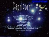 Capricorn. Element: ground Favorable days: Tuesday, Saturday. Adverse days: Monday, Thursday. Favorable numbers: 3,5,7,8. Magic number: 5. Plant - symbol: millet. Symbol: a ladder. Favorable stone: a ruby. The Capricorn –the 10th sign of the zodiac . Capricorns are calm , systematic , economical . T