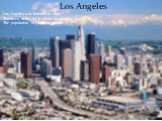 Los Angeles. -Los Angeles was founded in 1850 -The area of the city is about 1300 km ² -The population of 4 million people.