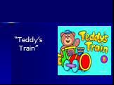 “Teddy’s Train”