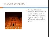 THE CITY OF PETRA. The city of Petra was hidden in the mountains of Jordan for thousands of years when a young Swiss explorer Johan Ludwig Burckhardt rediscovered it in 1812