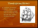 Thanksgiving History. Thanksgiving started in1621. A group of Pilgrims from England went to North America because they wanted religious freedom.