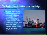 Safety and seamanship. ALPHA SHIP is an internationally ас- claimed shipping company with а fleet of 20 highly sophisticated full container ships that owes its good charter sales то an above average performance.