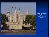Tower of London - Royal castle, built in the 11th century.