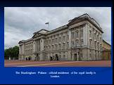 The Buckingham Palace - official residence of the royal family in London.