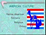 AMERICAN CULTURE Native American Patriotic Religious Ethnic