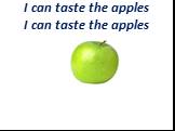 I can taste the apples I can taste the apples