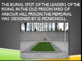 The burial spot of the Leaders of the Rising, in the old prison yard of Arbour Hill prison. The memorial was designed by G. McNicholl.
