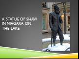 A statue of Shaw in Niagara-on-the-Lake