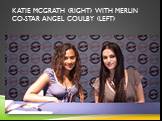 Katie McGrath (right) with Merlin co-star Angel Coulby (left)