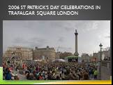 2006 St Patrick's Day celebrations in Trafalgar Square London