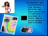 The Attachment “glam” has got practically all music directions: glam-gothic, glam-garage, glam-fate and even glam-punk. In Great Britain for instance, origin of glamour subculture is dated to 70-80ths.