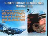 Competitions beards and mustaches. That is, since 2007, this former carnival recognized sporting competition. What sport to wear beards and mustaches - is unclear, but now things are so. You may have heard about this competition, where men boast about who original beard and mustache. There are beaut