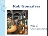 Rob Gonsalves Made by Olesya Samoylenko