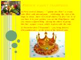 French family traditions: 1) First week of January : " galette des Rois ", a crusty cake filled with almond-paste, celebrating the visit of the kings to Jesus ; there is a small object (" la fève ") in it : if you have it in your portion, you are the King/Queen and you choose a Q