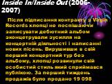 Inside In/Inside Out (2006-2007). Після підписання контракту з Virgin Records хлопці не поспішаючи записувати дебютний альбом зконцетрували зусилля на концертній діяльності і написанні нових пісень. Вирушивши в свій перший концертний тур без альбому, хлопці розвинули свій особистий стиль який сприйм
