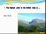 The highest point in the British Isles is …. Ben Nevis