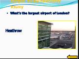What’s the largest airport of London? Heathrow
