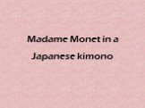 Madame Monet in a Japanese kimono