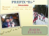 PREFIX “Bi-” Two or twice. Biquadratic – an equation of the fourth degree. Biathlon – a sport, which include skiing and shooting. Bi ath lon B i a th l o n