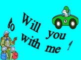 Will you go with me ?