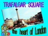 TRAFALGAR SQUARE the heart of London