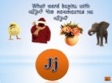 What word begins with «Jj»? Что начинается на «Jj»? Jj