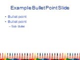 Example Bullet Point Slide. Bullet point Bullet point Sub Bullet