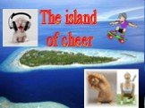 The island of cheer