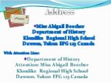 Miss Abigail Beecher Department of History Klondike Regional High School Dawson, Yukon EFG 123 Canada. Department of History Attention: Miss Abigail Beecher Klondike Regional High School Dawson, Yukon EFG 123 Canada. With Attention Line: